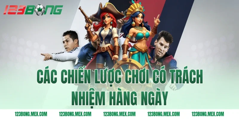 Các chiến lược chơi có trách nhiệm hàng ngày