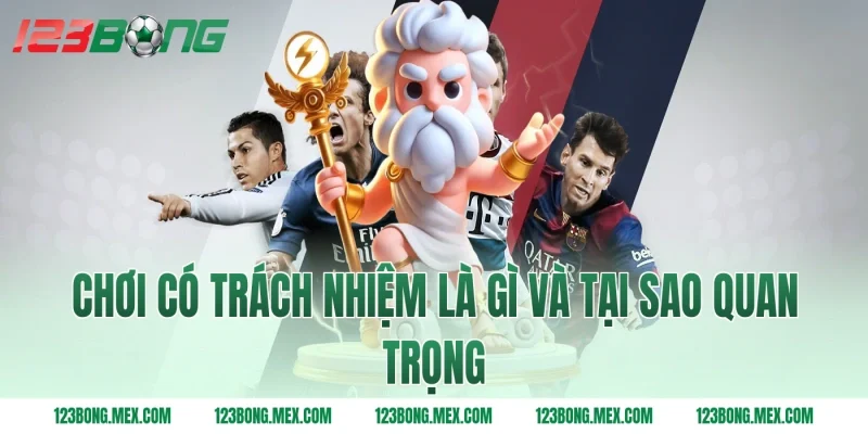 Chơi có trách nhiệm là gì và tại sao quan trọng