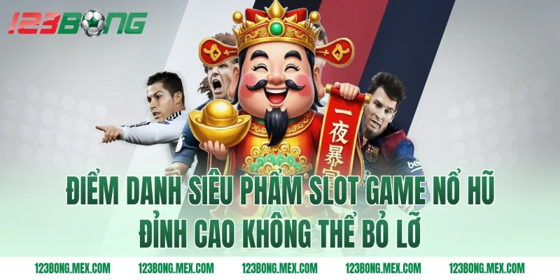 Điểm Danh Siêu Phẩm Slot Game Nổ Hũ Đỉnh Cao Không Thể Bỏ Lỡ