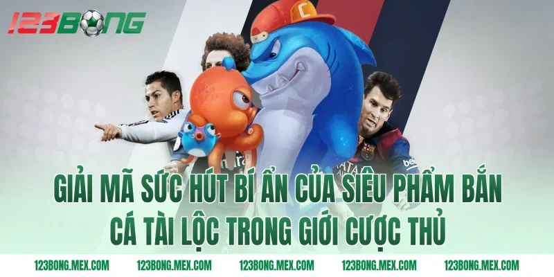Giải mã sức hút bí ẩn của siêu phẩm bắn cá tài lộc trong giới cược thủ