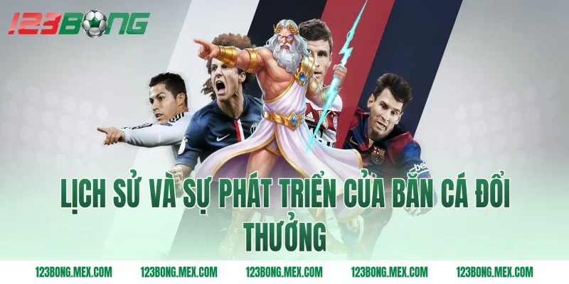 Lịch sử và sự phát triển của bắn cá đổi thưởng