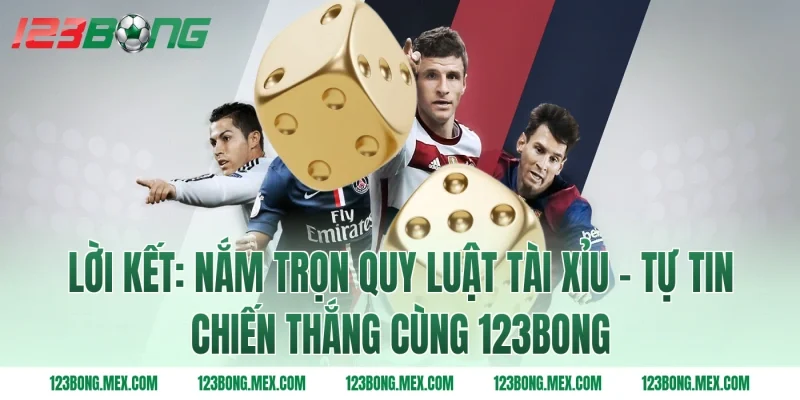Lời kết: Nắm trọn quy luật tài xỉu - Tự tin chiến thắng cùng 123bong