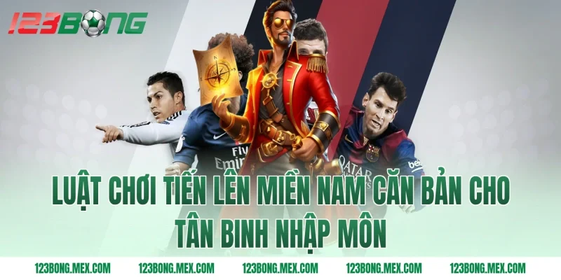Luật chơi tiến lên miền Nam căn bản cho tân binh nhập môn