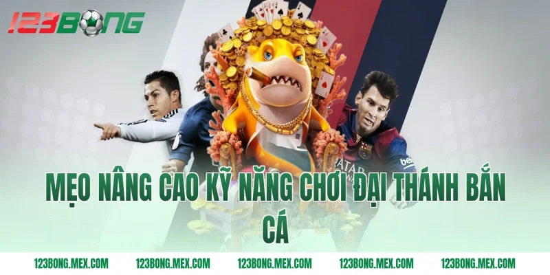 Mẹo nâng cao kỹ năng chơi đại thánh bắn cá
