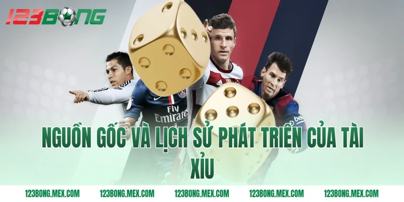Nguồn Gốc Và Lịch Sử Phát Triển Của Tài Xỉu
