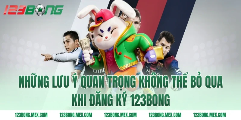 Những lưu ý quan trọng không thể bỏ qua khi Đăng ký 123BONG