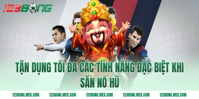 Tận dụng tối đa các tính năng đặc biệt khi săn nổ hũ