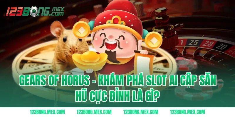 Gears Of Horus – Khám Phá Slot Ai Cập Săn Hũ Cực Đỉnh là gì?