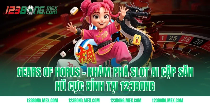 Gears Of Horus – Khám Phá Slot Ai Cập Săn Hũ Cực Đỉnh tại 123bong